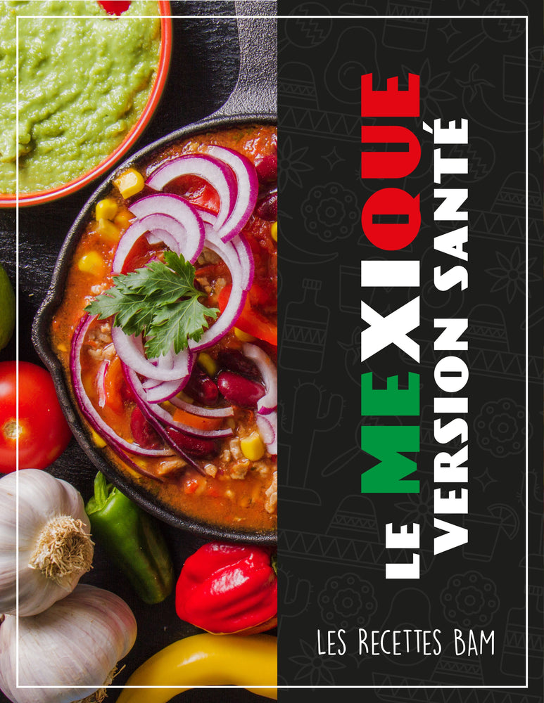 Les Recette BAM : Le Mexique version santé